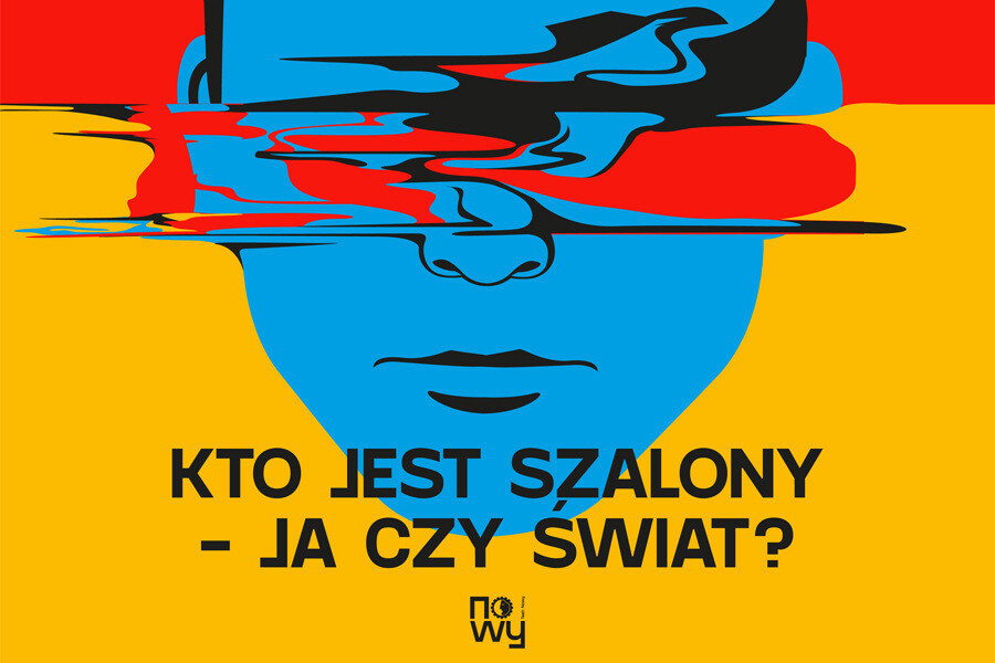 Kto jest szalony – ja czy świat?