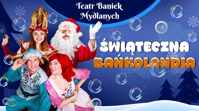 Teatr Baniek Mydlanych - Świąteczna Bańkolandia, plakat wydarzenia