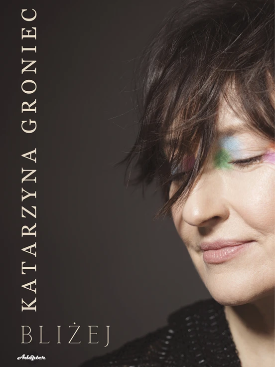 Katarzyna Groniec "Bliżej"