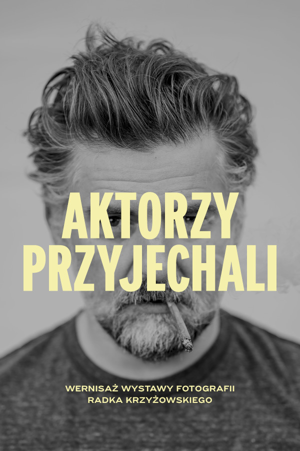 AKTORZY PRZYJECHALI - wystawa zdjęć Radosława Krzyżowskiego
