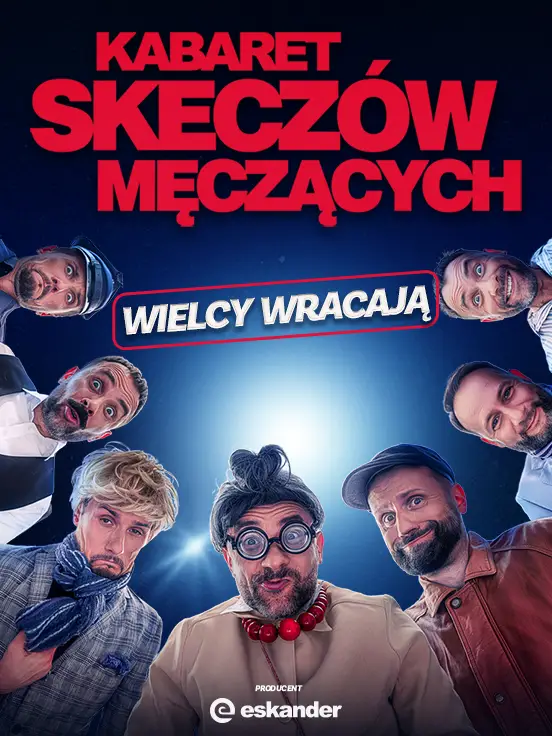 Kabaret Skeczów Męczących: "Wielcy wracają"