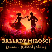 BALLADY MIŁOŚCI - Koncert Walentynkowy