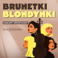„Brunetki, blondynki” – najpiękniejsze arie i duety operetkowe
