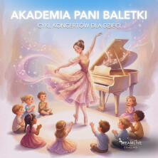 Akademia Pani Baletki by Dreamlive Concerts Taneczna Bajka