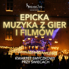 EPICKA MUZYKA Z GIER I FILMÓW: Koncert przy świecach by Dreamlive Concerts