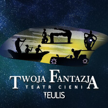 TEATR CIENI TEULIS - Spektakl Twoja Fantazja