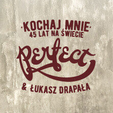 PERFECT & Łukasz Drapała - Kochaj mnie. 45 lat na świecie.