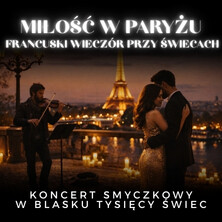 Koncert przy świecach – Miłość w Paryżu. Francuski wieczór przy świecach