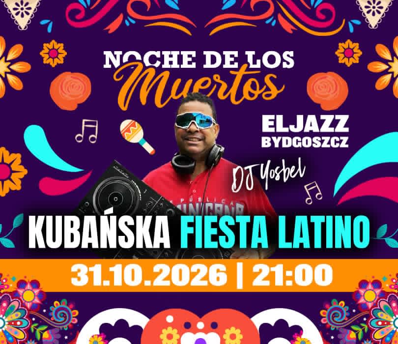 NOCHE DE LOS MUERTOS - KUBAŃSKA FIESTA LATINO Eljazz Bydgoszcz 31.10.2026, plakat wydarzenia