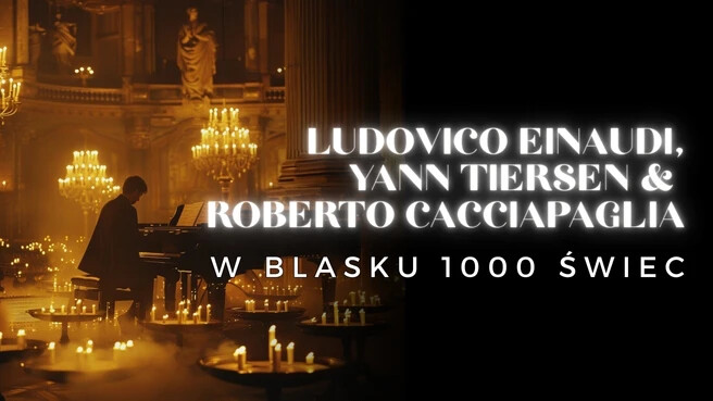 Koncert przy świecach: Ludovico Einaudi, Yann Tiersen and Roberto Cacciapaglia, plakat wydarzenia