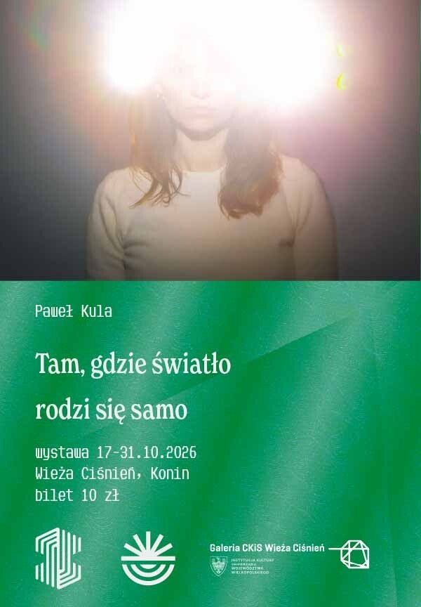 Wystawa Pawła Kuli „Tam, gdzie światło rodzi się samo”, plakat wydarzenia