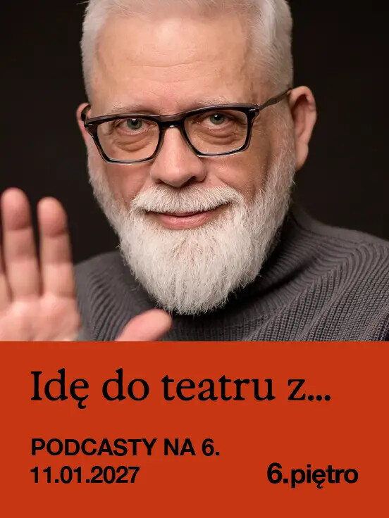 Podcasty na 6. Idę do teatru z...Tomaszem Raczkiem