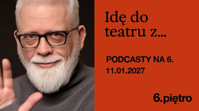 Podcasty na 6. Idę do teatru z...Tomaszem Raczkiem, plakat wydarzenia
