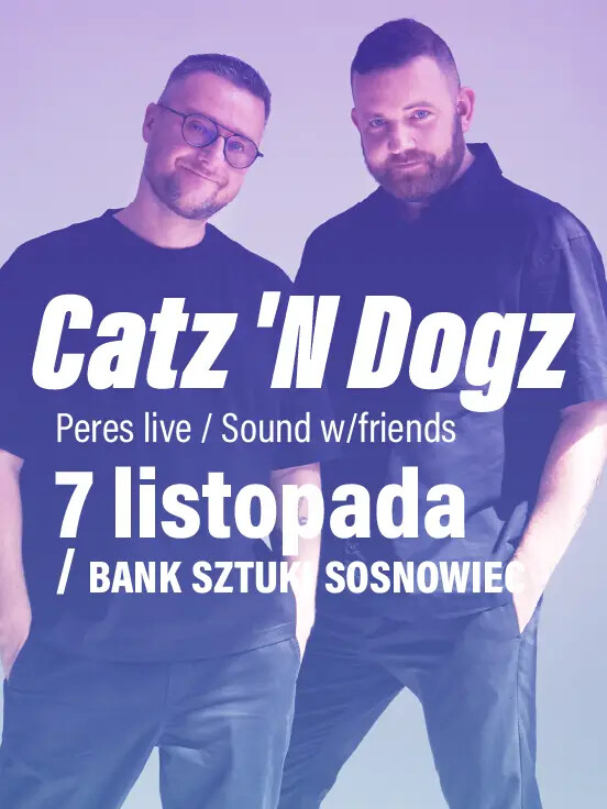 Catz ‘n Dogz | Bank Sztuki