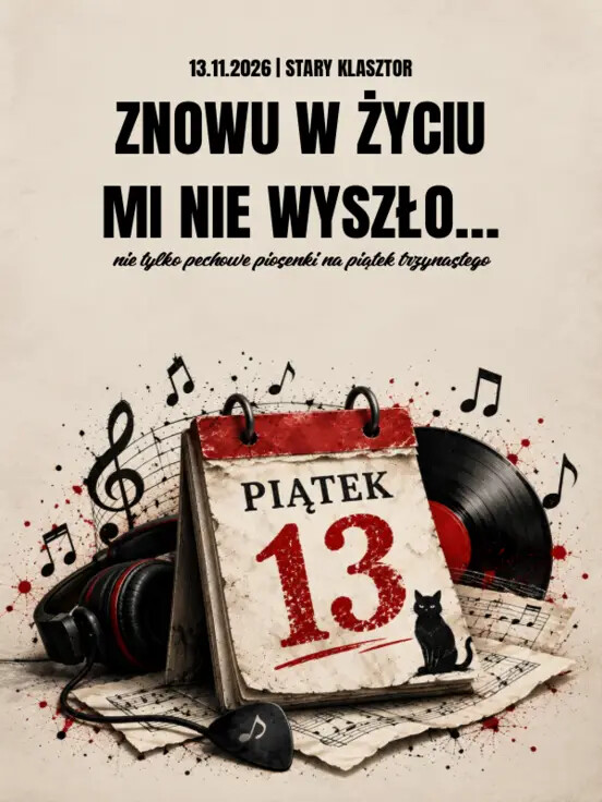 ZNOWU W ŻYCIU MI NIE WYSZŁO... - nie tylko pechowe piosenki na PIĄTEK TRZYNASTEGO