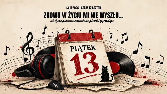 ZNOWU W ŻYCIU MI NIE WYSZŁO... - nie tylko pechowe piosenki na PIĄTEK TRZYNASTEGO, plakat wydarzenia