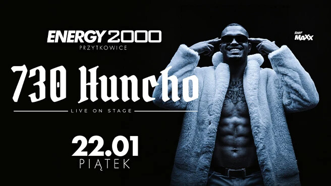730 Huncho 22.01 ☆ Energy 2000 Przytkowice [16+], plakat wydarzenia