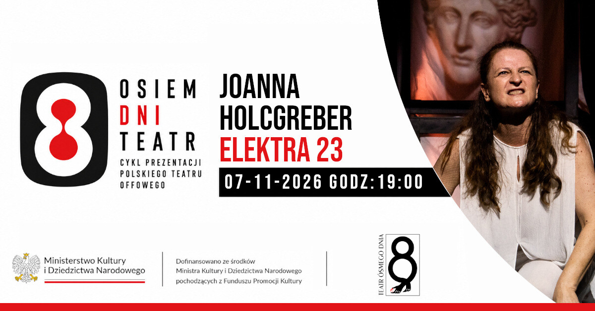Osiem Dni Teatr / Elektra23 / reż. Joanna Holcgreber, plakat wydarzenia