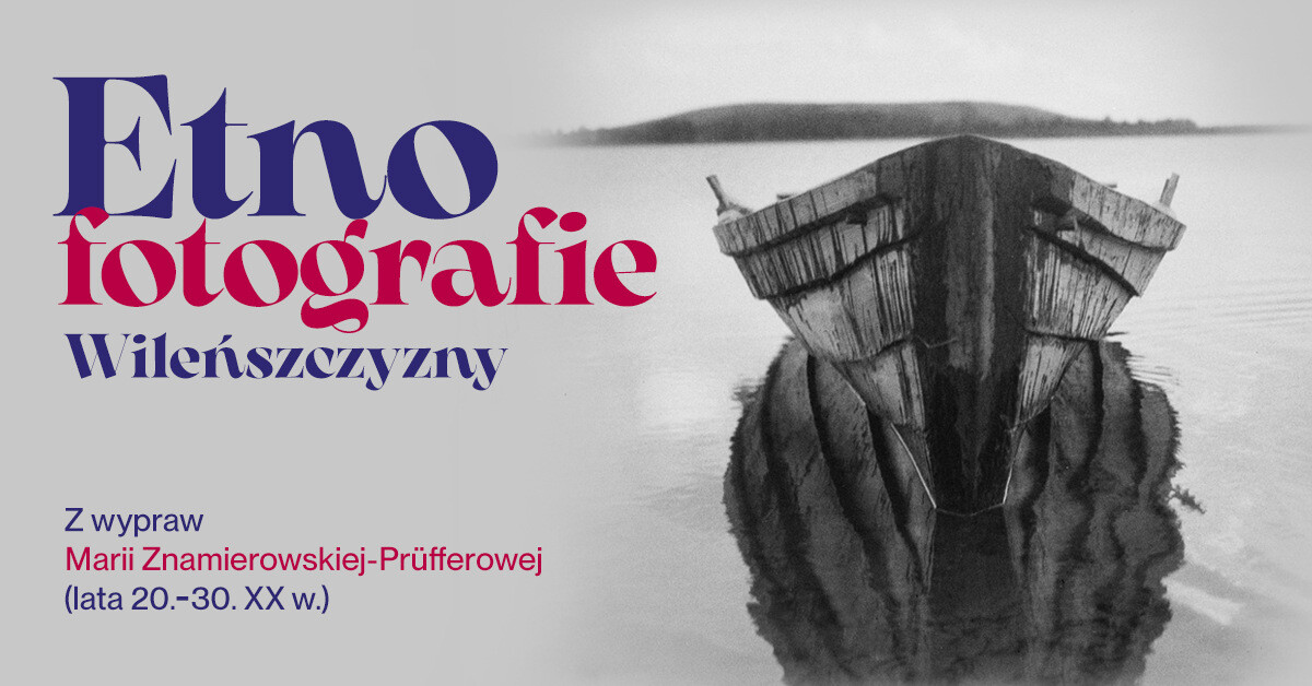 Etnofotografie Wileńszczyzny. Z wypraw Marii Znamierowskiej-Prüfferowej, plakat wydarzenia