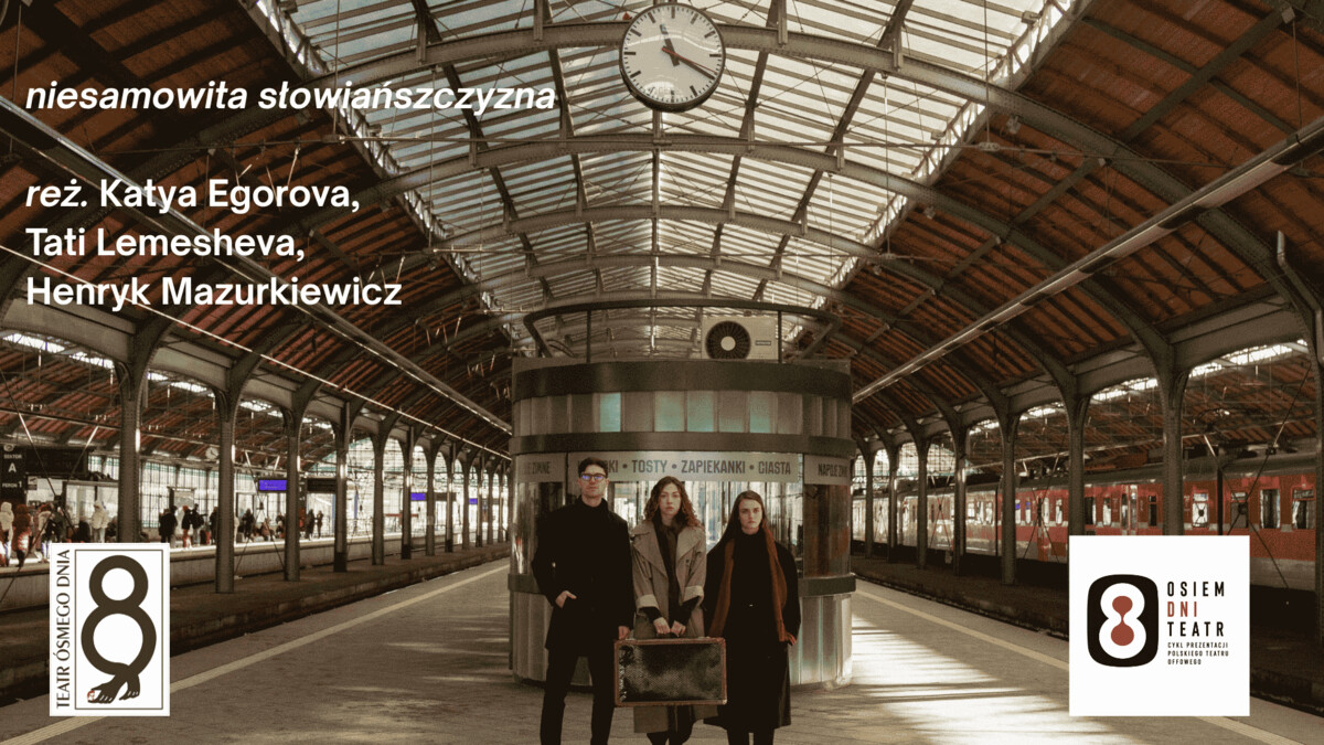 Osiem Dni Teatr / niesamowita słowiańszczyzna / reż. Katya Egorova, Tati Lemesheva, Henryk Mazurkiewicz, plakat wydarzenia