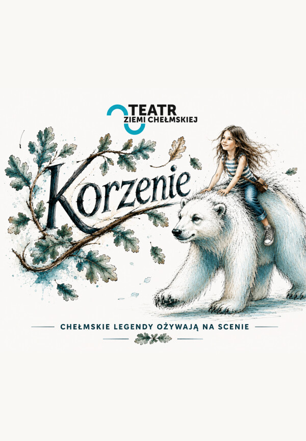 KORZENIE – CHEŁMSKIE LEGENDY OŻYWAJĄ NA SCENIE, plakat wydarzenia