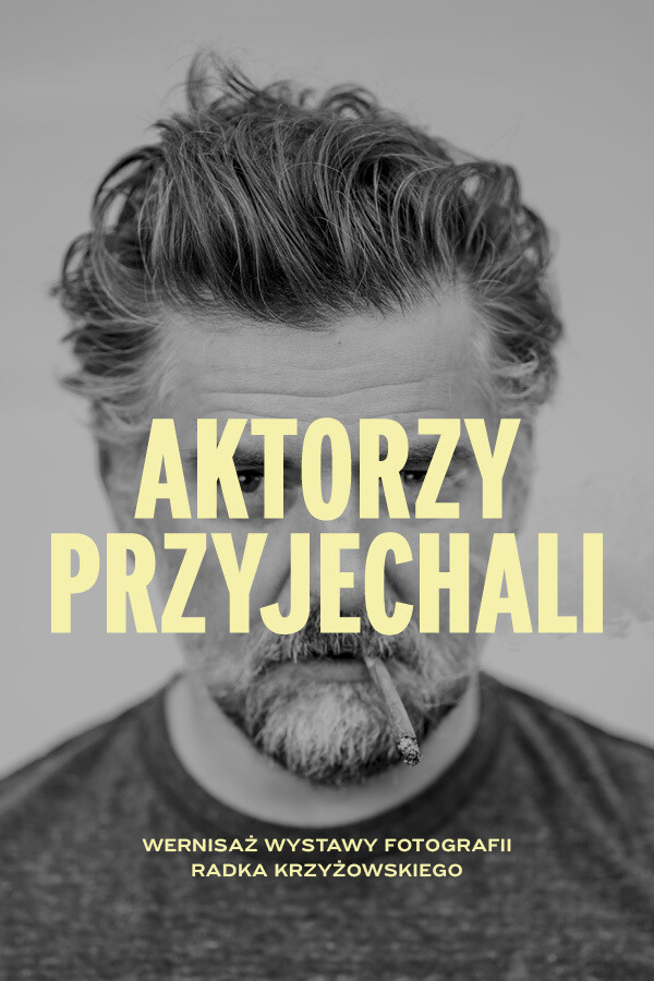 AKTORZY PRZYJECHALI - wystawa zdjęć Radosława Krzyżowskiego, plakat wydarzenia