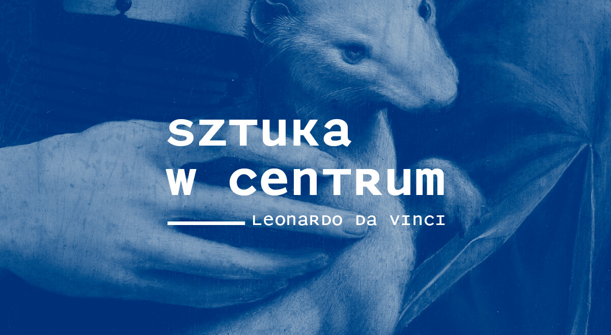 Sztuka w Centrum / LEONARDO DA VINCI