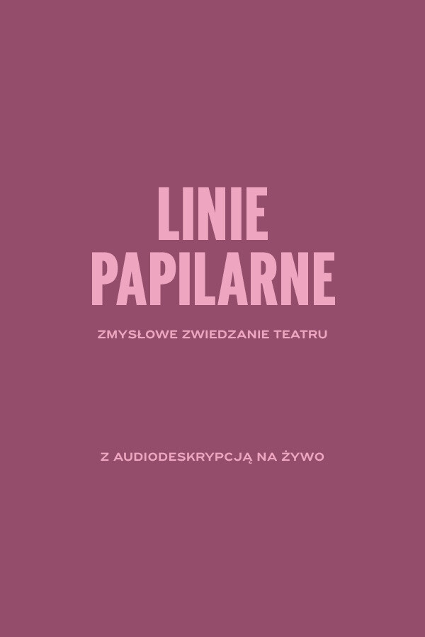 LINIE PAPILARNE. Zmysłowe zwiedzanie teatru z audiodeskrypcją na żywo.