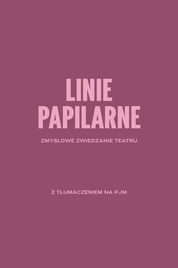 LINIE PAPILARNE. Zmysłowe zwiedzanie teatru z tłumaczeniem na PJM., plakat wydarzenia