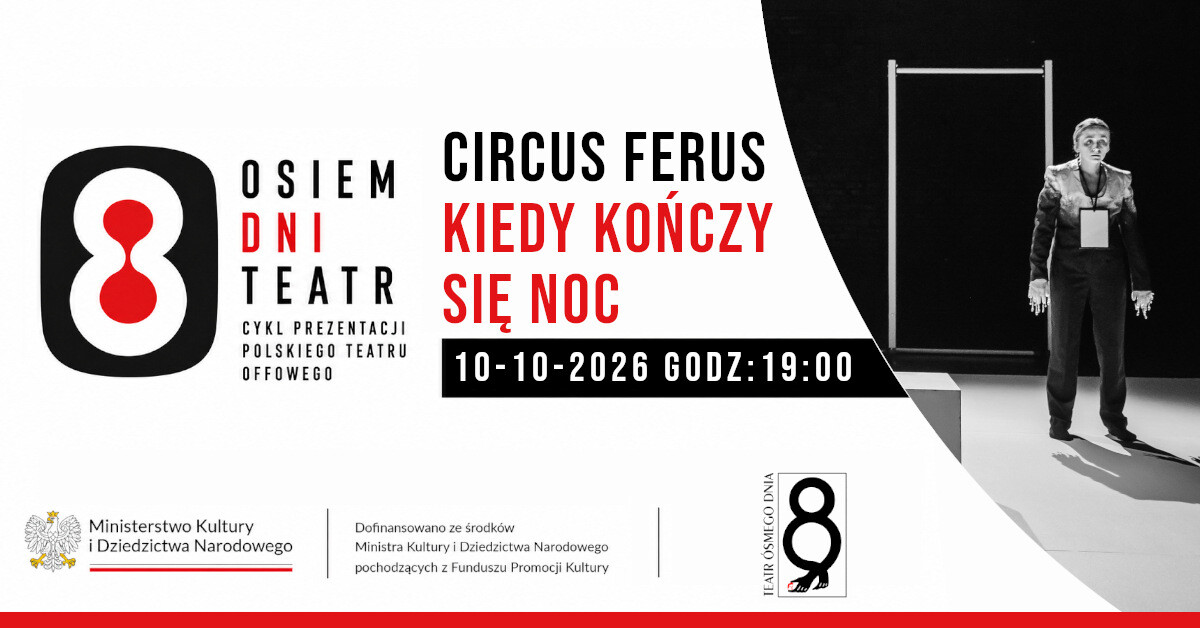 Osiem Dni Teatr / Kiedy kończy sięnoc / Circus Ferus