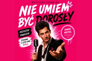 NIE UMIEM BYĆ DOROSŁY - STAND UP MUZYCZNY. PIOSENKI KTÓRE KOCHASZ ZE SZCZYPTĄ HUMORU - zdjęcie 1