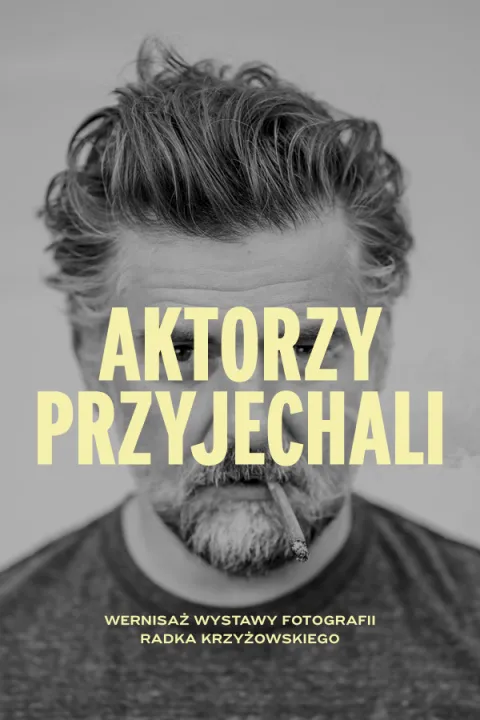 AKTORZY PRZYJECHALI - wystawa zdjęć Radosława Krzyżowskiego