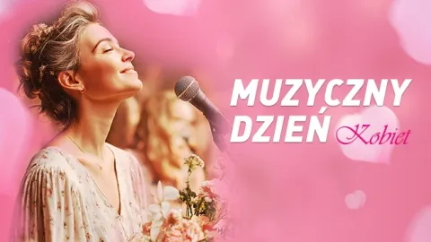 Muzyczny Dzień Kobiet - Koncert - Celebracja Kobiecości