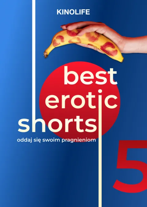 FESTIWAL KINA EROTYCZNEGO “BEST EROTIC SHORTS - 5”