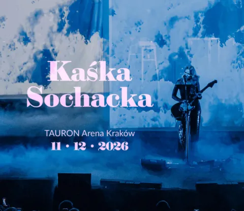 Kaśka Sochacka | TAURON Arena Kraków