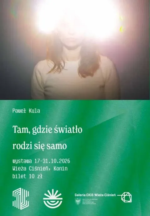 Wystawa Pawła Kuli „Tam, gdzie światło rodzi się samo”