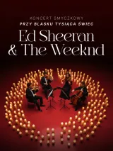 Koncert wśród kwiatów i świec: Ed Sheeran & The Weeknd