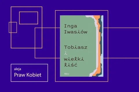 ALEJA PRAW KOBIET „Tobiasz i wielki liść” – spotkanie autorskie z Ingą Iwasiów