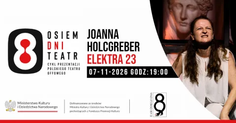 Osiem Dni Teatr / Elektra23 / reż. Joanna Holcgreber