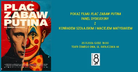 Pokaz filmu Plac zabaw Putina Panel dyskusyjny z Konradem Szołajskim i Maciejem Matysiakiem